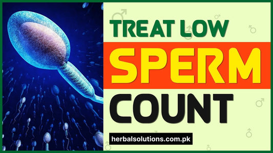 Low Sperm Count Treatment in Pakistan: Natural Solutions That Work